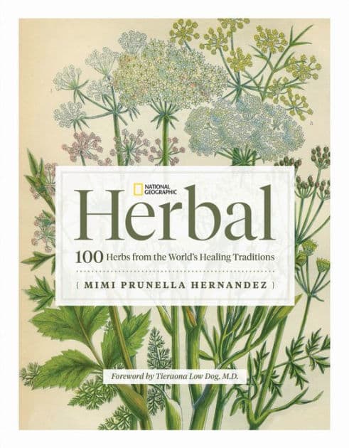 National Geographic Herbal: 100 Herbs From the World's Healing Traditions by Mimi Prunella Hernandez