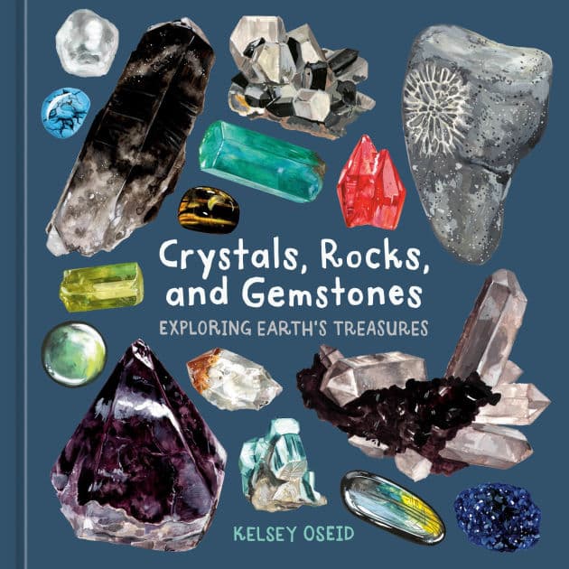 Crystals, Rocks, and Gemstones: Exploring Earth's Treasures by Kelsey Oseid