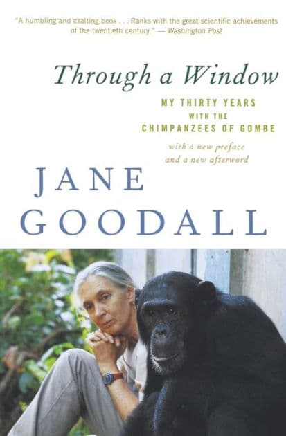 Through a Window: My Thirty Years with the Chimpanzees of Gombe by Jane Goodall