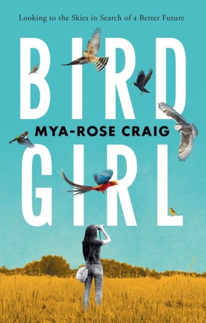 Birdgirl: Looking to the Skies in Search of a Better Future by Mya-Rose Craig
