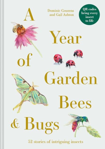 A Year of Garden Bees & Bugs: 52 Stories of Intriguing Insects by Dominic Couzens