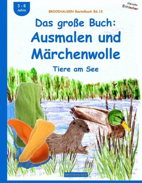 BROCKHAUSEN Bastelbuch Bd.12: Das groï¿½e Buch: Ausmalen und Mï¿½rchenwolle: Tiere am See by Dortje Golldack