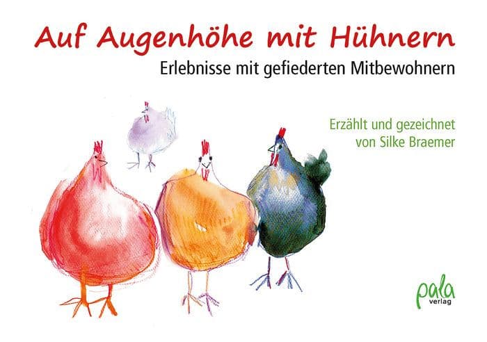 Auf Augenhöhe mit Hühnern: Erlebnisse mit gefiederten Mitbewohnern by Silke Braemer