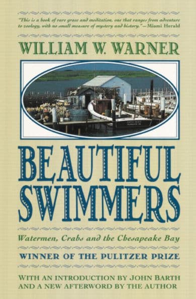 Beautiful Swimmers: Watermen, Crabs and the Chesapeake Bay (Pulitzer Prize Winner) by William W. Warner