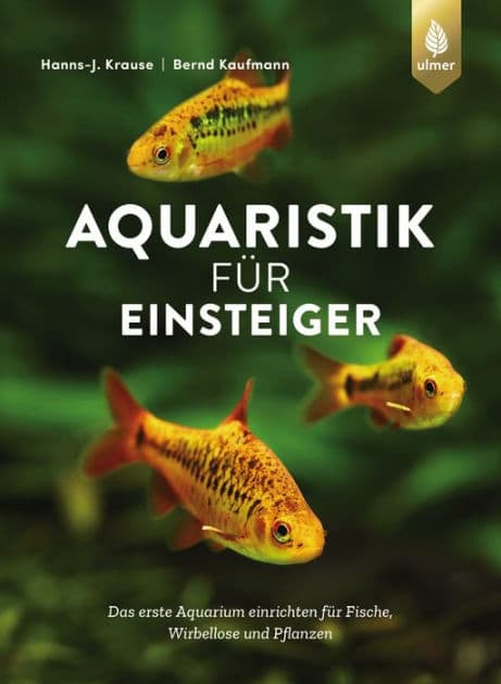 Aquaristik für Einsteiger: Das erste Aquarium einrichten für Fische, Wirbellose und Pflanzen by Hanns-J. Krause