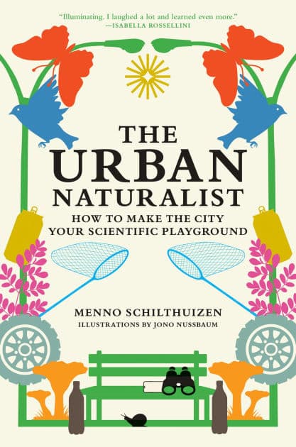 The Urban Naturalist: How to Make the City Your Scientific Playground by Menno Schilthuizen