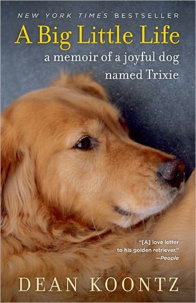 A Big Little Life: A Memoir of a Joyful Dog Named Trixie by Dean Koontz