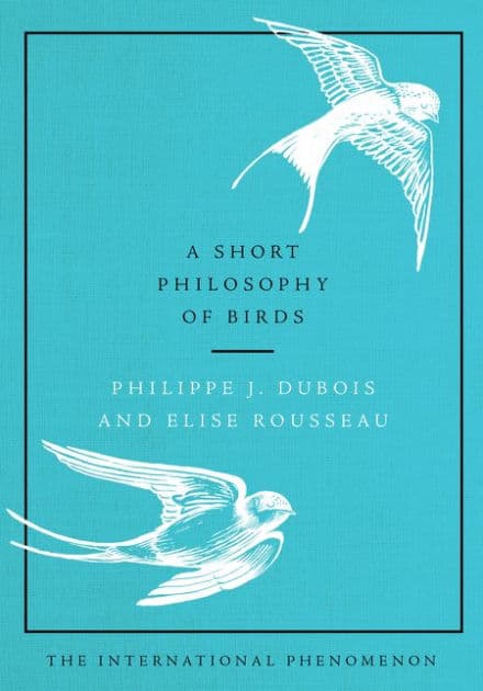 A Short Philosophy of Birds by Philippe J Dubois