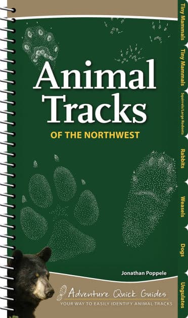 Animal Tracks of the Northwest: Your Way to Easily Identify Animal Tracks by Jonathan Poppele