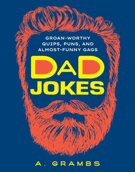Dad Jokes: Groan-Worthy Quips, Puns, and Almost-Funny Gags by A. Grambs