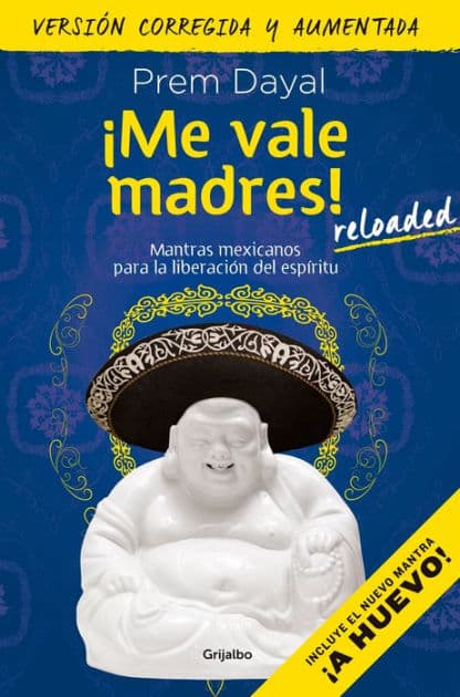 ¡Me vale madres! Reloaded / I Don't Give a Damn! New Edition by Prem Dayal