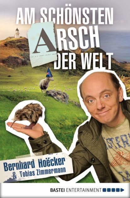 Am schönsten Arsch der Welt: Bekenntnisse eines Neuseelandreisenden by Bernhard Hoecker