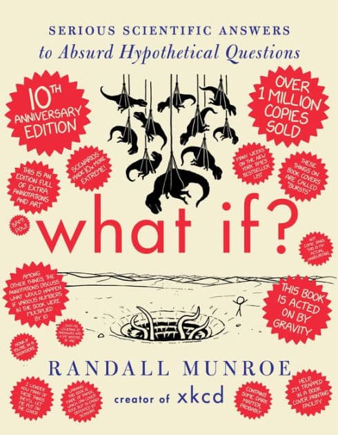 What If? 10th Anniversary Edition: Serious Scientific Answers to Absurd Hypothetical Questions by Randall Munroe