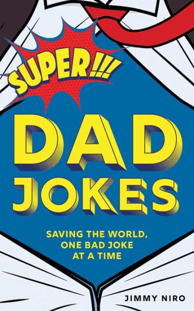 Super Dad Jokes: Saving the World, One Bad Joke at a Time by Jimmy Niro
