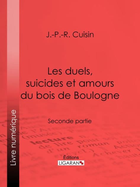 Les duels, suicides et amours du bois de Boulogne: Seconde partie by J.-P.-R. Cuisin