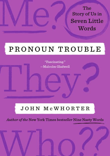Pronoun Trouble: The Story of Us in Seven Little Words by John McWhorter
