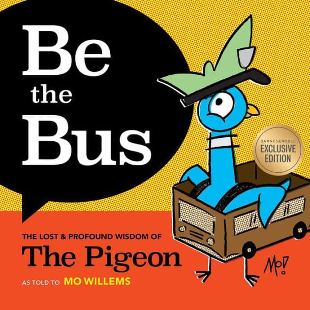 Be the Bus: The Lost & Profound Wisdom of The Pigeon (B&N Exclusive Edition) by Mo Willems