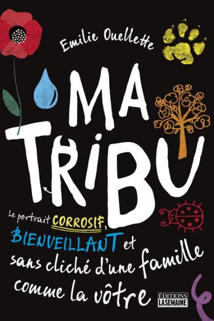 Ma tribu: Le portrait corrosif, bienveillant et sans cliché d'une famille comme la vôtre by Émilie Ouellette