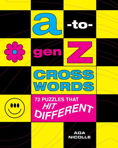 A-to-Gen Z Crosswords: 72 Puzzles That Hit Different by Ada Nicolle