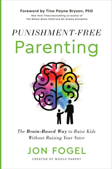 Punishment-Free Parenting: The Brain-Based Way to Raise Kids Without Raising Your Voice by Jon Fogel