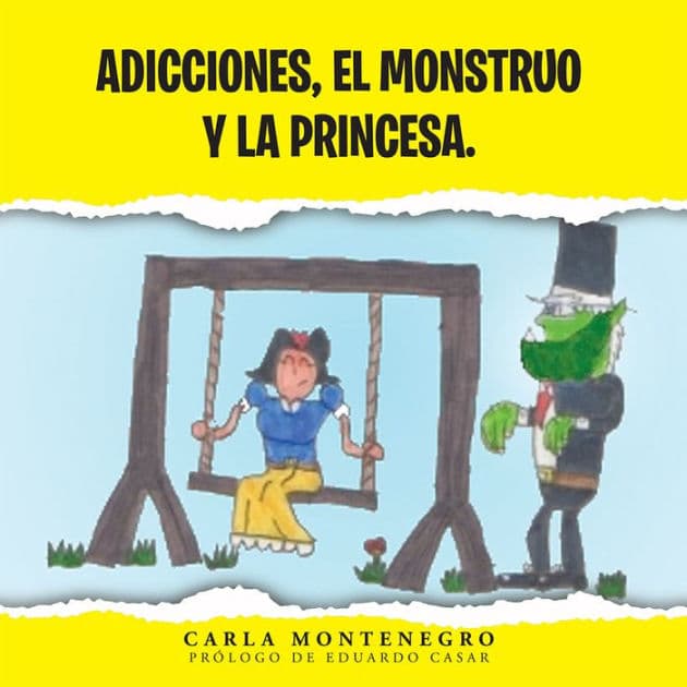 Adicciones, el monstruo y la princesa. by Carla Montenegro