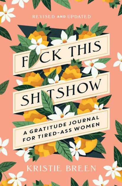 Fuck This Shitshow: A Gratitude Journal for Tired-Ass Women, Revised and Updated by Kristie Breen