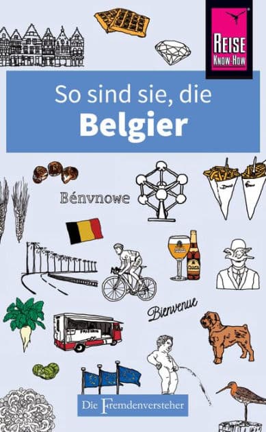 So sind sie, die Belgier: Die Fremdenversteher von Reise Know-How by Antony Mason
