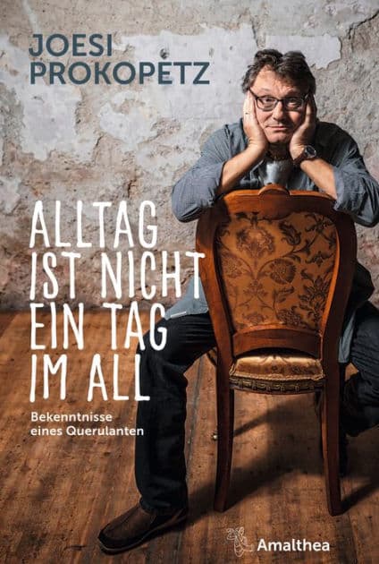 Alltag ist nicht ein Tag im All: Bekenntnisse eines Querulanten by Joesi Prokopetz