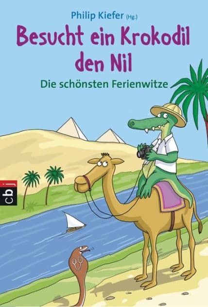 Besucht ein Krokodil den Nil: Die schönsten Ferienwitze by Philip Kiefer