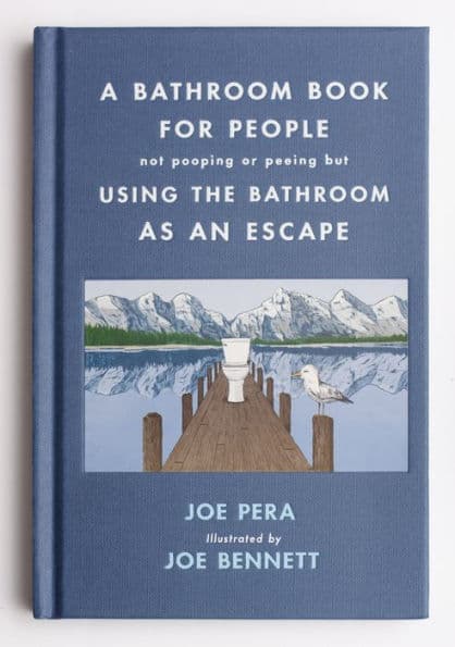 A Bathroom Book for People Not Pooping or Peeing but Using the Bathroom as an Escape by Joe Pera