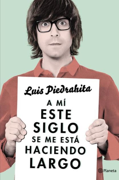 A mí este siglo se me está haciendo largo by Luis Piedrahita