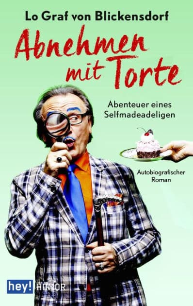 Abnehmen mit Torte: Abenteuer eines Selfmadeadeligen by Lo Graf von Blickensdorf