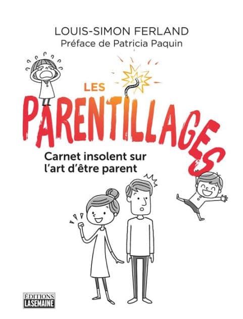 Les parentillages: Carnet insolent sur l'art d'être parent by Louis-Simon Ferland