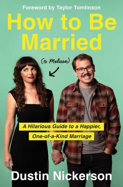 How to Be Married (to Melissa): A Hilarious Guide to a Happier, One-of-a-Kind Marriage by Dustin Nickerson