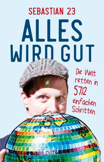 Alles wird gut: Die Welt retten in 5712 einfachen Schritten by Sebastian 23