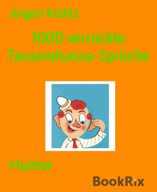 1000 verrückte Tausendsassa-Sprüche: witzig zugespitztes Autobiografisches by Jürgen Köditz