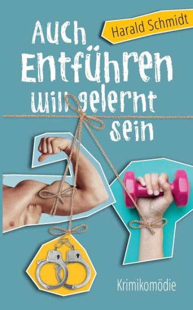Auch Entführen will gelernt sein by Harald Schmidt Dr.