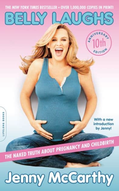 Belly Laughs: The Naked Truth about Pregnancy and Childbirth (10th Anniversary Edition) by Jenny McCarthy