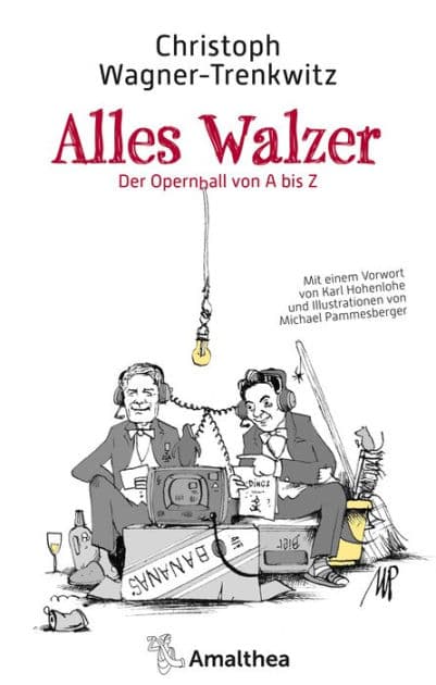 Alles Walzer: Der Opernball von A bis Z. Mit einem Vorwort von Karl Hohenlohe und Illustrationen von Michael Pammesberger by Christoph Wagner-Trenkwitz