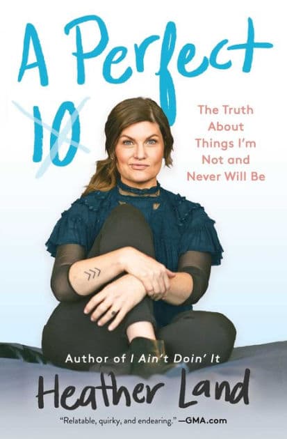 A Perfect 10: The Truth About Things I'm Not and Never Will Be by Heather Land