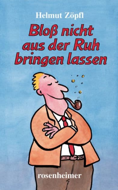 Bloß nicht aus der Ruh bringen lassen by Helmut Zöpfl
