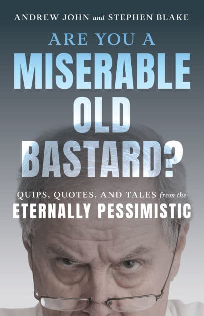 Are You a Miserable Old Bastard?: Quips, Quotes, and Tales from the Eternally Pessimistic by Andrew John