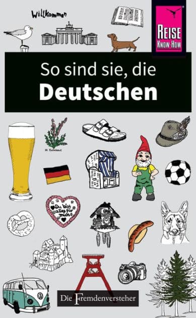 So sind sie, die Deutschen: Die Fremdenversteher von Reise Know-How by Stefan Zeidenitz