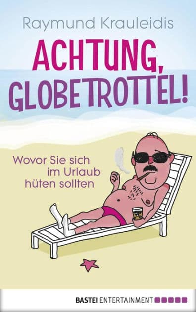 Achtung, Globetrottel!: Wovor Sie sich im Urlaub hüten sollten by Raymund Krauleidis
