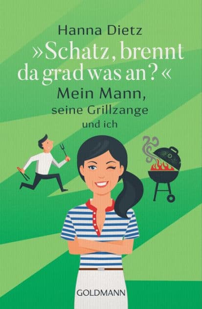 "Schatz, brennt da grad was an?": Mein Mann, seine Grillzange und ich by Hanna Dietz