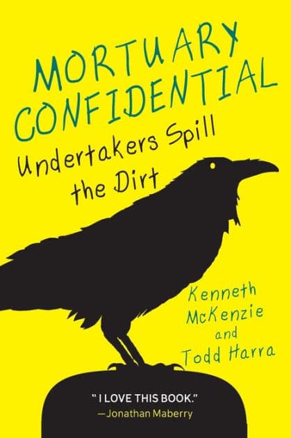 Mortuary Confidential: Undertakers Spill the Dirt by Todd Harra