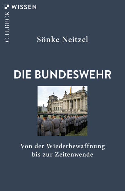 Die Bundeswehr: Von der Wiederbewaffnung bis zur Zeitenwende by Sönke Neitzel