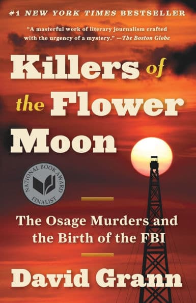 Killers of the Flower Moon: The Osage Murders and the Birth of the FBI by David Grann