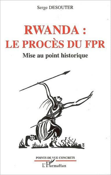 Rwanda le procès du FPR: Mise au point historique by Serge Desouter