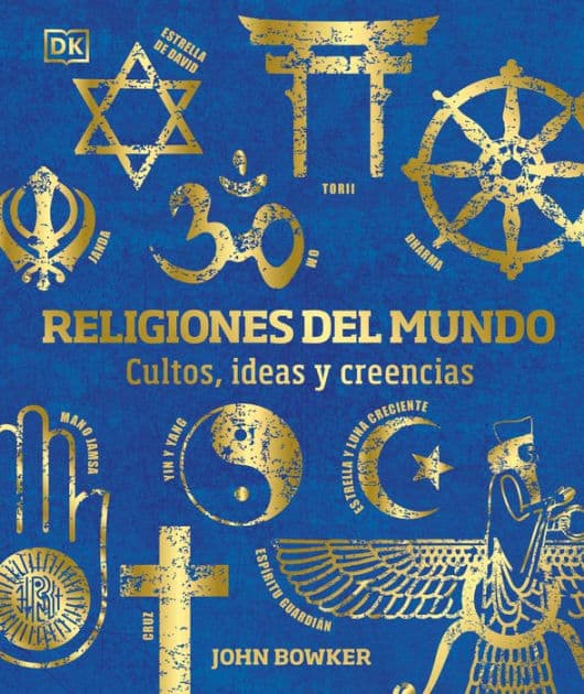 Religiones del mundo (World Religions): Cultos, ideas y creencias by John Bowker
